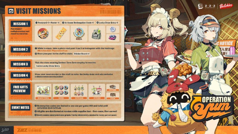 OPERATION YUM: Offline Special Event with Butchies is starting soon in London!Reminder OPERATION YUM: Offline Special Event with Butchies is starting soon in London!Gather your friends, enjoy our tasty ZZZing Burger Meal Combo, and win event collaboration merchandise! Event Details: 1. Purchase 1 Collaboration Set Meal to receive postcard ×1 and poster ×1 + 1 in-game redemption code + 1 lucky draw entry 2. While in the store, take a photo and post it on X or Instagram with the hashtags #ButchiesZZZ #OperationYum, and show it to the staff to claim 1 Sticker Board3. Visit the store wearing Zenless Zone Zero cosplay to receive 1 extra lucky draw entry 4. Show your Meal Receipt Ticket to the staff to enter the Lucky Draw and win exclusive Collaboration Merchandise!There are also theme day events waiting for you, visit us at the store for more surprises! 📍 Event Location: 120 Tooley St,source @ZZZ_Game #hoyoverseOPERATION YUM: Offline Special Event with Butchies is starting soon in London!Reminder OPERATION YUM: Offline Special Event with Butchies is starting soon in London!Gather your friends, enjoy our tasty ZZZing Burger Meal Combo, and win event collaboration merchandise! Event Details: 1. Purchase 1 Collaboration Set Meal to receive postcard ×1 and poster ×1 + 1 in-game redemption code + 1 lucky draw entry 2. While in the store, take a photo and post it on X or Instagram with the hashtags #ButchiesZZZ #OperationYum, and show it to the staff to claim 1 Sticker Board3. Visit the store wearing Zenless Zone Zero cosplay to receive 1 extra lucky draw entry 4. Show your Meal Receipt Ticket to the staff to enter the Lucky Draw and win exclusive Collaboration Merchandise!There are also theme day events waiting for you, visit us at the store for more surprises! 📍 Event Location: 120 Tooley St,source @ZZZ_Game #hoyoverse