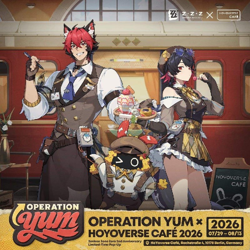 Operation Yum × HoYoverse Café Collab Coming Soon Dear Proxies,The Operation Yum × HoYoverse Café 2026 Special Pop-Up event is coming to Berlin, Germany!Event Duration: 2026/07/29 – 2026/08/13Event Location: HoYoverse Café, Rochstraße 4, 10178 Berlin, GermanyTo celebrate the 2nd Anniversary of Zenless Zone Zero, Ellen, Manato, and Crispyboo will be joining the Proxies in Berlin at the HoYoverse Café DE for a double serving of great food and festivities.More event details will be dropping soon, so stay tuned to Zenless Zone Zero and HoYoverse Café's official social media channels!source @ZZZ_GameOperation Yum × HoYoverse Café Collab Coming Soon Dear Proxies,The Operation Yum × HoYoverse Café 2026 Special Pop-Up event is coming to Berlin, Germany!Event Duration: 2026/07/29 – 2026/08/13Event Location: HoYoverse Café, Rochstraße 4, 10178 Berlin, GermanyTo celebrate the 2nd Anniversary of Zenless Zone Zero, Ellen, Manato, and Crispyboo will be joining the Proxies in Berlin at the HoYoverse Café DE for a double serving of great food and festivities.More event details will be dropping soon, so stay tuned to Zenless Zone Zero and HoYoverse Café's official social media channels!source @ZZZ_Game
